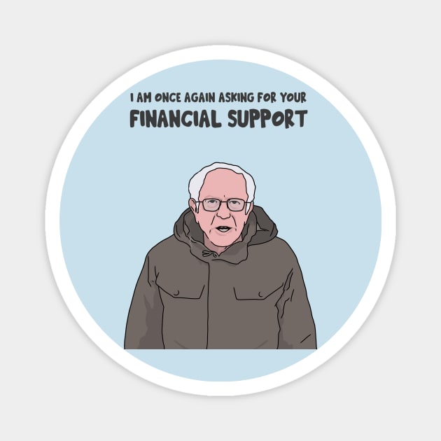 Bernie Sanders, I am Once Again Asking for Your Financial Support, Bernie Bro, Bernie Meme Magnet by Third Wheel Tees